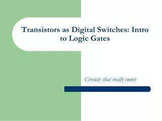 Transistors as Digital Switches: Intro to Logic Gates