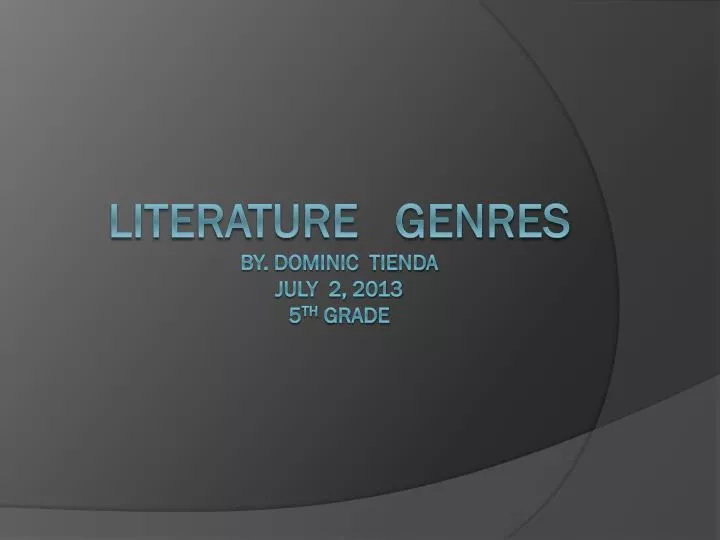 literature genres by dominic tienda july 2 2013 5 th grade