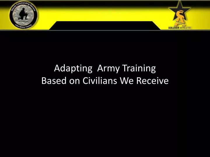 adapting army training based on civilians we receive