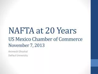 NAFTA at 20 Years US Mexico Chamber of Commerce November 7, 2013