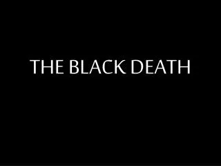 THE BLACK DEATH