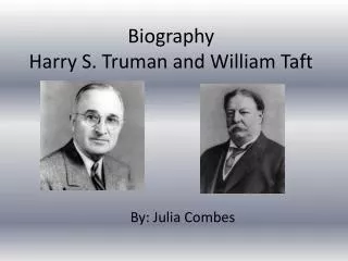 Biography Harry S . T ruman and William T aft