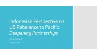Indonesian Perspective on US Rebalance to Pacific: Deepening Partnerships