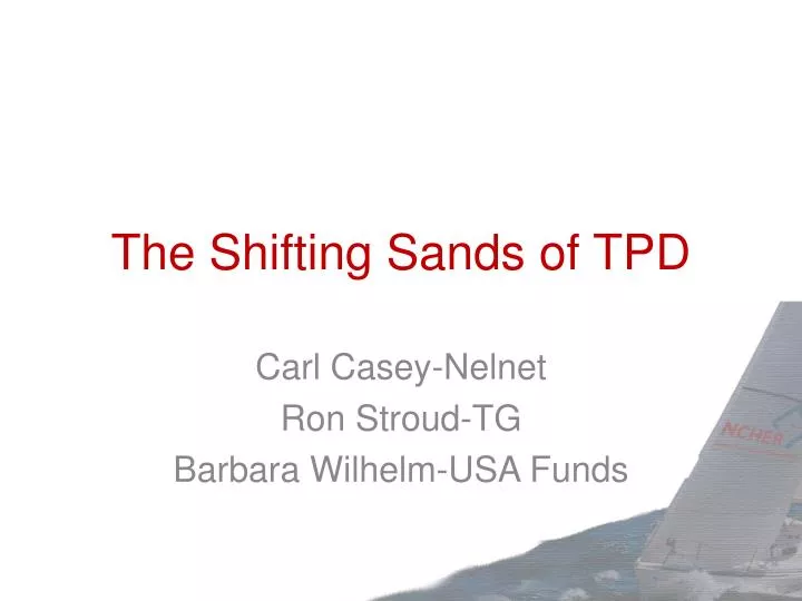 the shifting sands of tpd