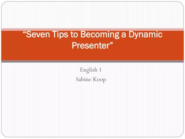 seven tips to becoming a dynamic presenter