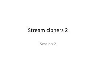 Stream ciphers 2