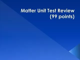 Matter Unit Test Review ( 99 points)