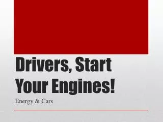 Drivers, Start Your Engines!