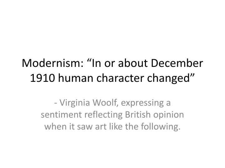 modernism in or about december 1910 human character changed