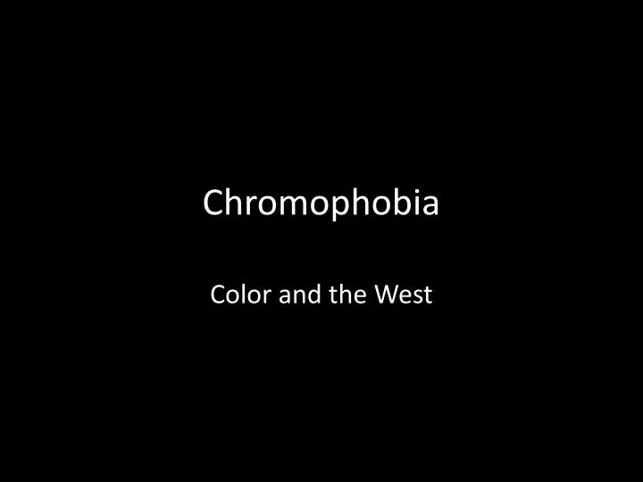 chromophobia