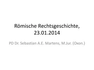 Römische Rechtsgeschichte, 23.01.2014