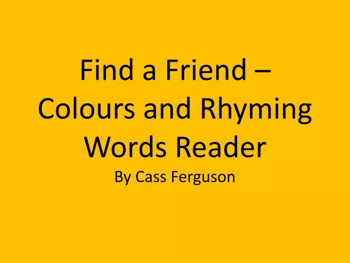 find a friend colours and rhyming words reader by cass ferguson