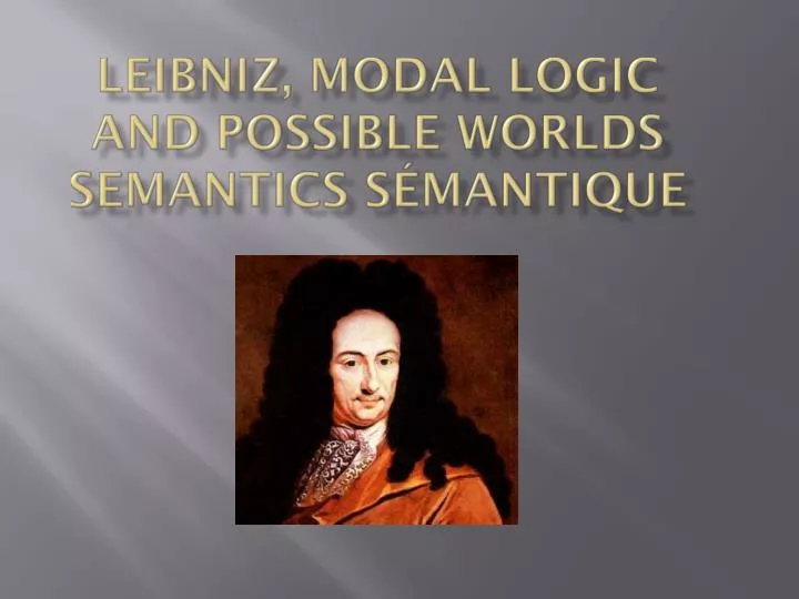 leibniz modal logic and possible worlds semantics s mantique