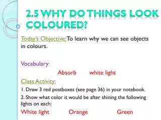 2.5 Why do things look coloured ?