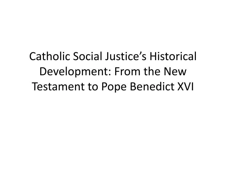 catholic social justice s historical development from the new testament to pope benedict xvi