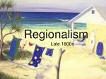 Regionalism Late 1800s