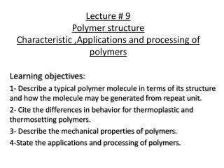Lecture # 9 Polymer structure Characteristic ,Applications and processing of polymers