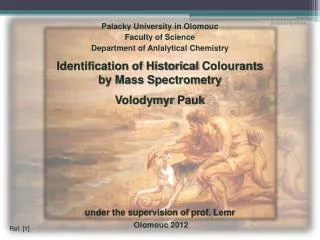 Identification of Historical Colourants by Mass Spectrometry Volodymyr Pauk