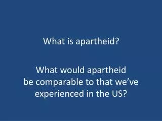 What is apartheid?