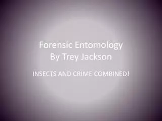 Forensic Entomology By Trey Jackson