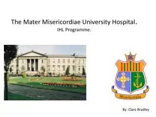 The Mater Misericordiae University Hospital . IHL Programme.