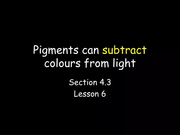 pigments can subtract colours from light