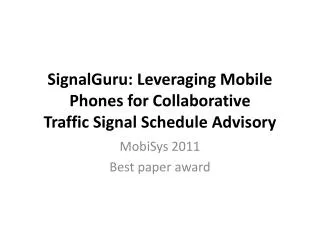 SignalGuru : Leveraging Mobile Phones for Collaborative Traffic Signal Schedule Advisory