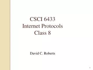 CSCI 6433 Internet Protocols Class 8