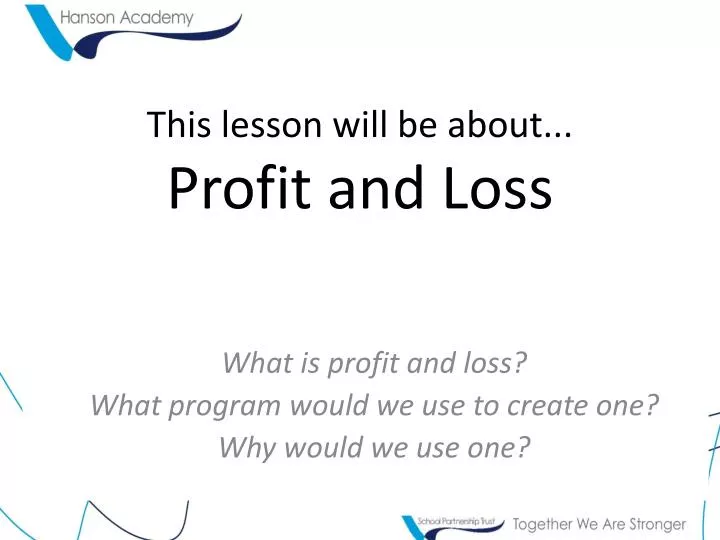this lesson will be about profit and loss