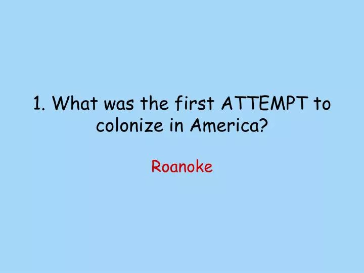 1 what was the first attempt to colonize in america
