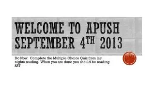 welcome to apush september 4 th 2013