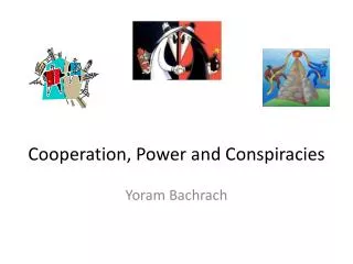 Cooperation, Power and Conspiracies