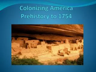 Colonizing America Prehistory to 1754