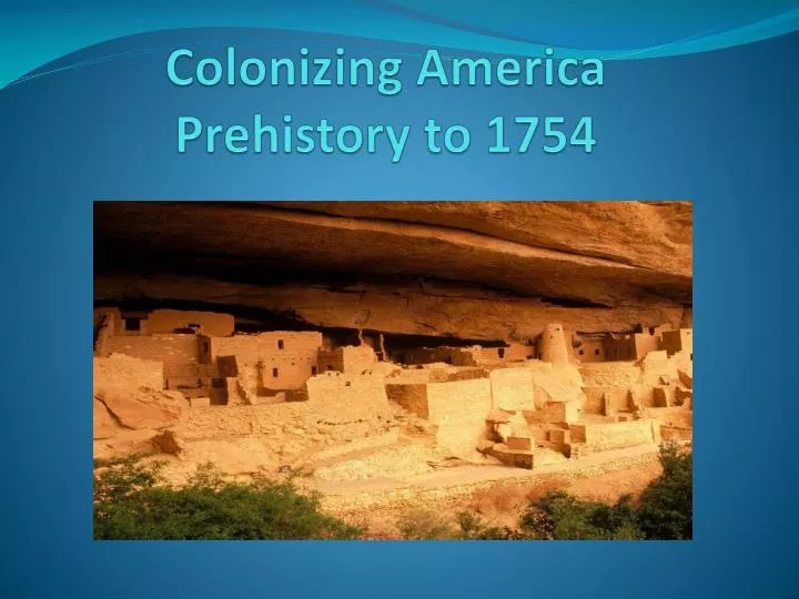 colonizing america prehistory to 1754