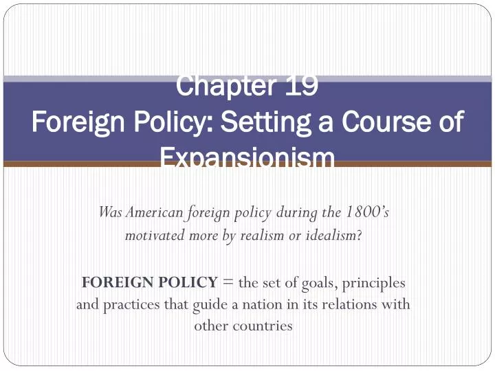 chapter 19 foreign policy setting a course of expansionism