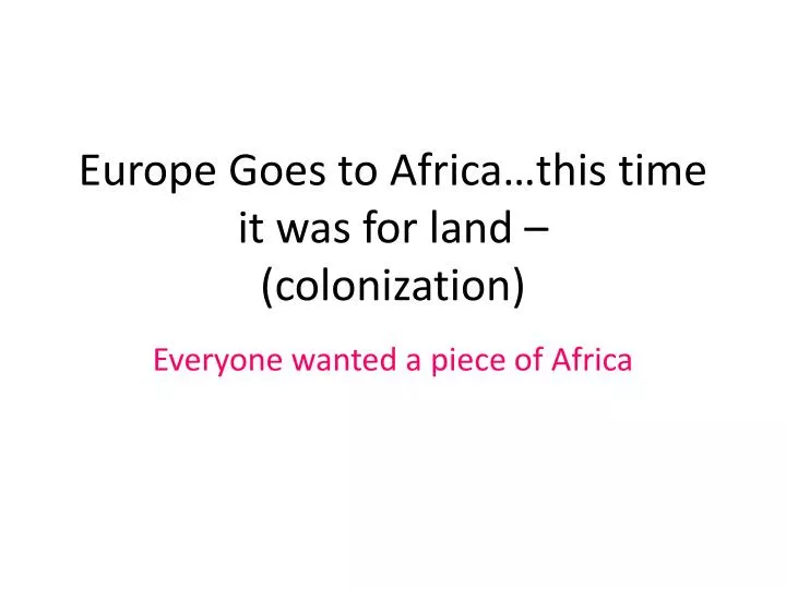 europe goes to africa this time it was for land colonization