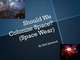 Should W e C olonize Space? (Space Wear)