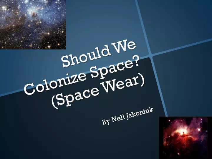 should w e c olonize space space wear