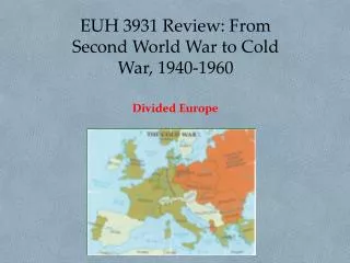 EUH 3931 Review: From Second World War to Cold War, 1940-1960