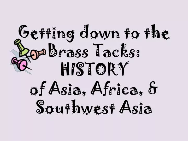getting down to the brass tacks history of asia africa southwest asia