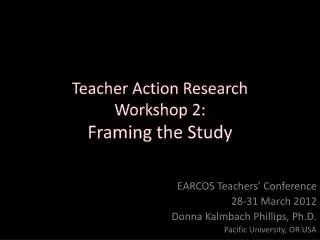 Teacher Action Research Workshop 2: Framing the Study
