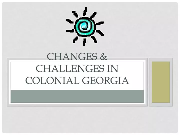 changes challenges in colonial georgia