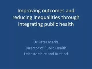 Improving outcomes and reducing inequalities through integrating public health
