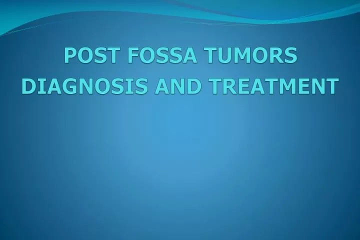 post fossa tumors diagnosis and treatment