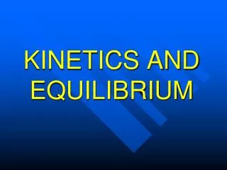 KINETICS AND EQUILIBRIUM