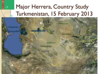 Major Herrera, Country Study Turkmenistan, 15 February 2013