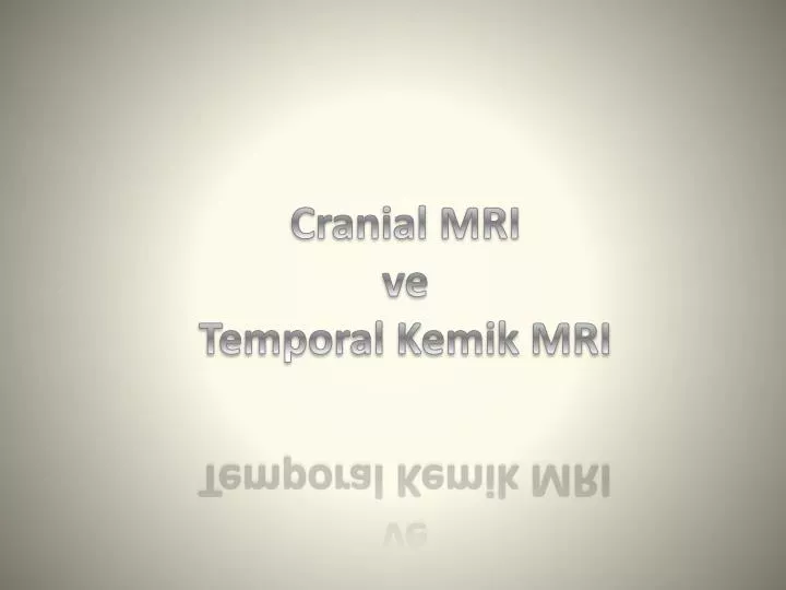 cranial mri ve temporal kemik mri