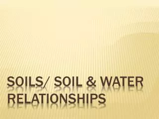 Soils/ Soil &amp; Water Relationships