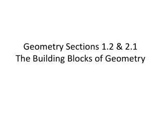Geometry Sections 1.2 &amp; 2.1 The Building Blocks of Geometry