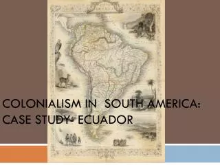 Colonialism in South America: Case Study- Ecuador